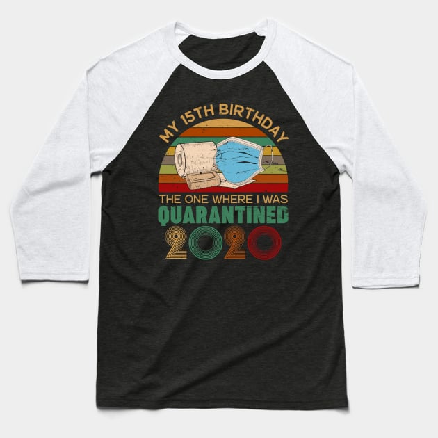 My 15th Birthday The One Where I Was Quarantined 2020 Gift Baseball T-Shirt by neonatalnurse